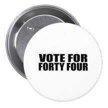 VOTE FOR FORTY FOUR PINBACK BUTTONS