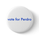 vote for Perdro Buttons