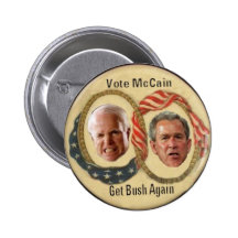 Vote McCain Get Bush Again Button