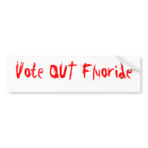 Vote OUT Fluoride Bumper Sticker
