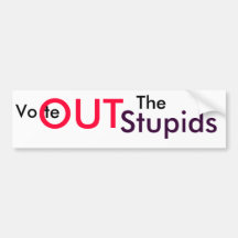 Vote OUT The Stupids Bumper Sticker