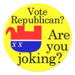 Vote Republican? Are You Joking? stickers