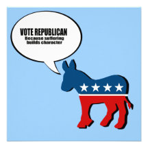 Vote Republican - Because suffering builds charact Invitations