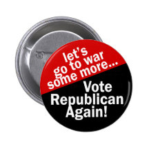 Vote Republican to Go to War Some More Pin