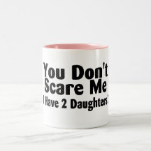 Vous ne m'effrayez pas que j'ai 2 filles tasse à café