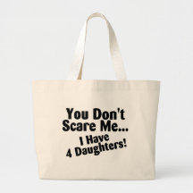 Vous ne m'effrayez pas que j'ai 4 filles sacs fourre-tout
