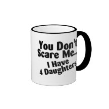 Vous ne m'effrayez pas que j'ai 4 filles tasse à café