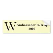 W Ambassador to Iraq 2009 Bumper Stickers