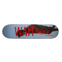 WAIT House Skateboard...