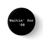 Waitin' for '08 button
