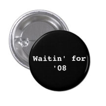 Waitin' for '08 button