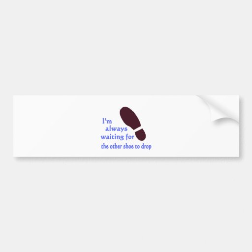Waiting for the Other Shoe Bumper Sticker