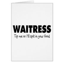 Waitress Tip Me Or Ill Spit In Your Drink Greeting Card