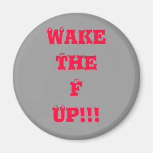 Wake the F Up! Fridge Magnets
