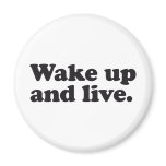 Wake up and live fridge magnets