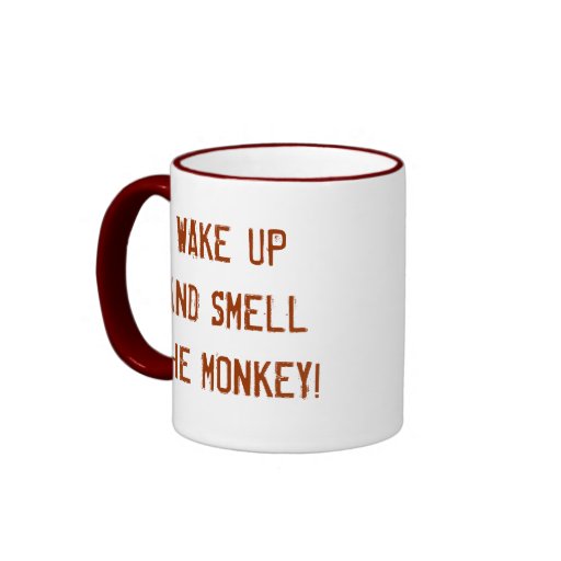 WAKE UP AND SMELL THE MONKEY! COFFEE MUGS