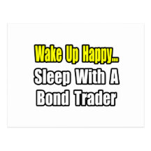 Wake Up Happy...Sleep With a Bond Trader Post Card