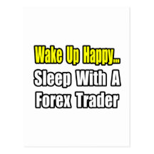 Wake Up Happy...Sleep With a Forex Trader Post Cards
