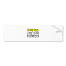 Wake Up Happy...Sleep With A Hematologist bumper stickers