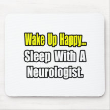 Wake Up Happy...Sleep With A Neurologist Mouse Pads