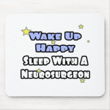 Wake Up Happy...Sleep With a Neurosurgeon Mouse Pad