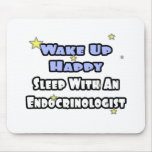 Wake Up Happy...Sleep With an Endocrinologist mousepads