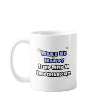 Wake Up Happy...Sleep With an Endocrinologist Mug