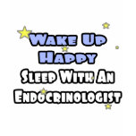 Wake Up Happy...Sleep With an Endocrinologist t-shirts
