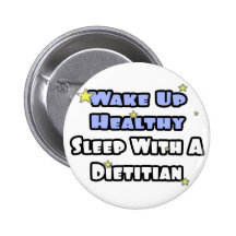 Wake Up Healthy...Sleep With a Dietician Pinback Buttons