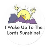 wakeupsun, I Wake Up To The Lords Sunshine! Round Stickers