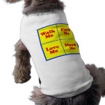 Walk Me, Feed Me, Love Me, Need Me Pet Tee Shirt