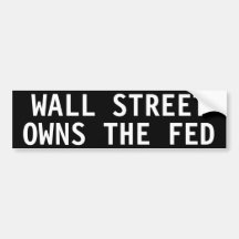 Wall Street owns the Fed Bumper Sticker
