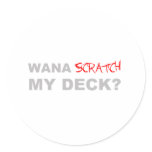 Wana Scratch My Deck? - DJ Disc Jockey Music Round Stickers