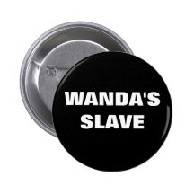 WANDA'S SLAVE PINBACK BUTTONS