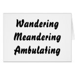 Wandering Meandering Ambulating. cards