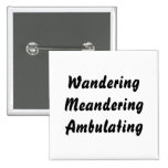 Wandering Meandering Ambulating. buttons