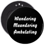 Wandering Meandering Ambulating. buttons