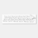 wanna date? wanna date? wanna date? light bumper sticker