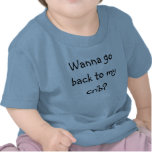 Wanna go back to my crib? t-shirt
