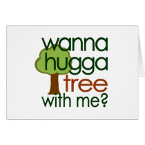 Wanna Hugga Tree With Me? Card