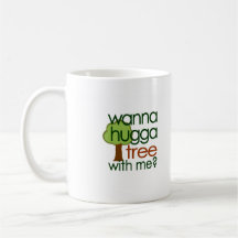 Wanna Hugga Tree With Me? Coffee Mug