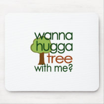 Wanna Hugga Tree With Me? Mouse Pads