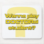 Wanna play DOCTORal student? Mouse Pad