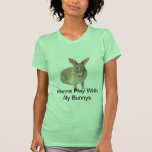 Wanna Play With My Bunnys Tee Shirt