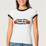 Wanna Play With my Pumpkins t-shirts