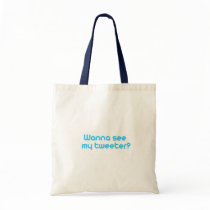 Wanna see my tweeter bags