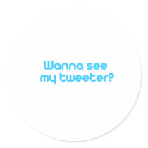 Wanna see my tweeter