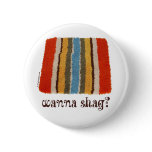 Wanna Shag Swag Buttons
