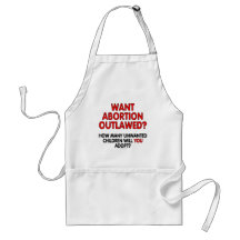 Want abortion outlawed? How many unwanted... Apron