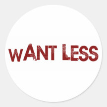 Want Less Round Sticker